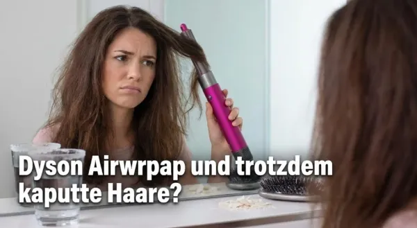 Dyson Airwrap und trotzdem kaputte Haare? Das Geheimnis, das Dyson nicht verrät